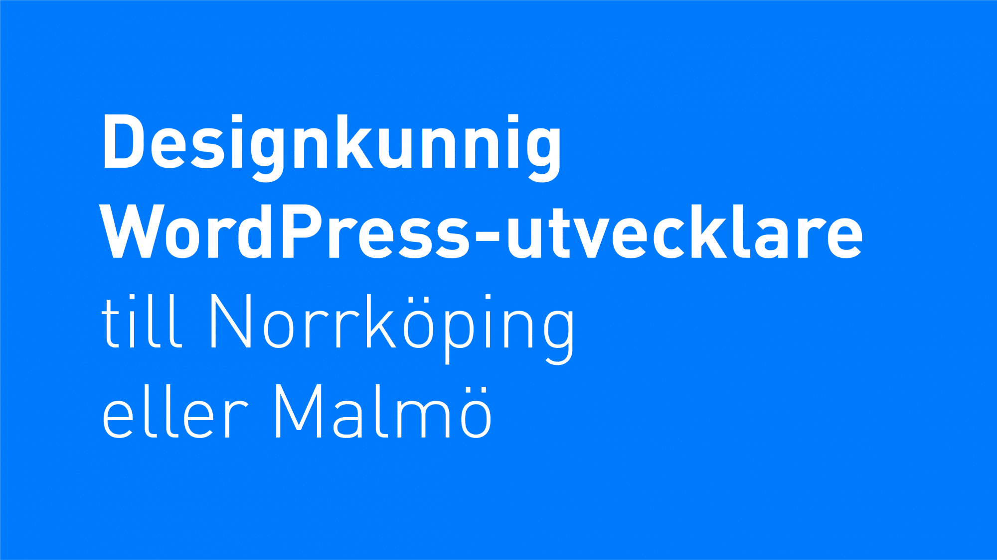 Vit text på blå bakgrund "Designkunnig WordPress-utvecklare till Norrköping eller Malmö"